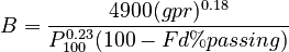 B = \frac{4900 × (gpr)^{0.18}}{P_{100}^{0.23} (100 - Fd%passing)}