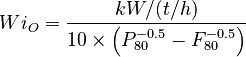 Wi_{O} = \frac{kW / (t/h)}{10 \times \left(P_{80}^{-0.5} - F_{80}^{-0.5} \right)}