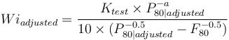 Wi_{adjusted} = \frac{K_{test} \times P_{80|adjusted}^{-a}}{10 \times (P_{80|adjusted}^{-0.5} - F_{80}^{-0.5})}