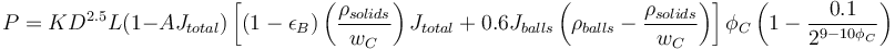 P = K D^{2.5} L ( 1 - AJ_{total}) \left [ (1-\epsilon_{B}) \left( \frac{\rho_{solids}}{w_{C}} \right ) J_{total} + 0.6 J_{balls} \left( \rho_{balls} - \frac{\rho_{solids}}{w_C} \right)  \right ] \phi_{C} \left( 1 - \frac{0.1}{2^{9-10\phi_C}} \right)