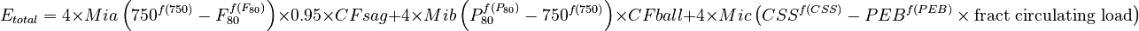 E_{total} = 4 \times Mia \left( 750^{f(750)} - F_{80}^{f(F_{80})} \right) \times 0.95 \times CFsag + 4 \times Mib \left( P_{80}^{f(P_{80})} - 750^{f(750)} \right) \times CFball
+ 4 \times Mic \left( CSS^{f(CSS)} - PEB^{f(PEB)} \times \text{fract circulating load} \right)
