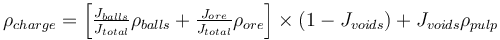 \rho_{charge} = \left[\tfrac{J_{balls}}{J_{total}}  \rho_{balls} + \tfrac{J_{ore}}{J_{total}} \rho_{ore}  \right] \times \left( 1- J_{voids} \right) + J_{voids} \rho_{pulp} 