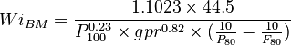  Wi_{BM} = \frac{1.1023 \times 44.5}{P_{100}^{0.23} \times gpr^{0.82} \times (\frac{10}{P_{80}} - \frac{10}{F_{80}})}